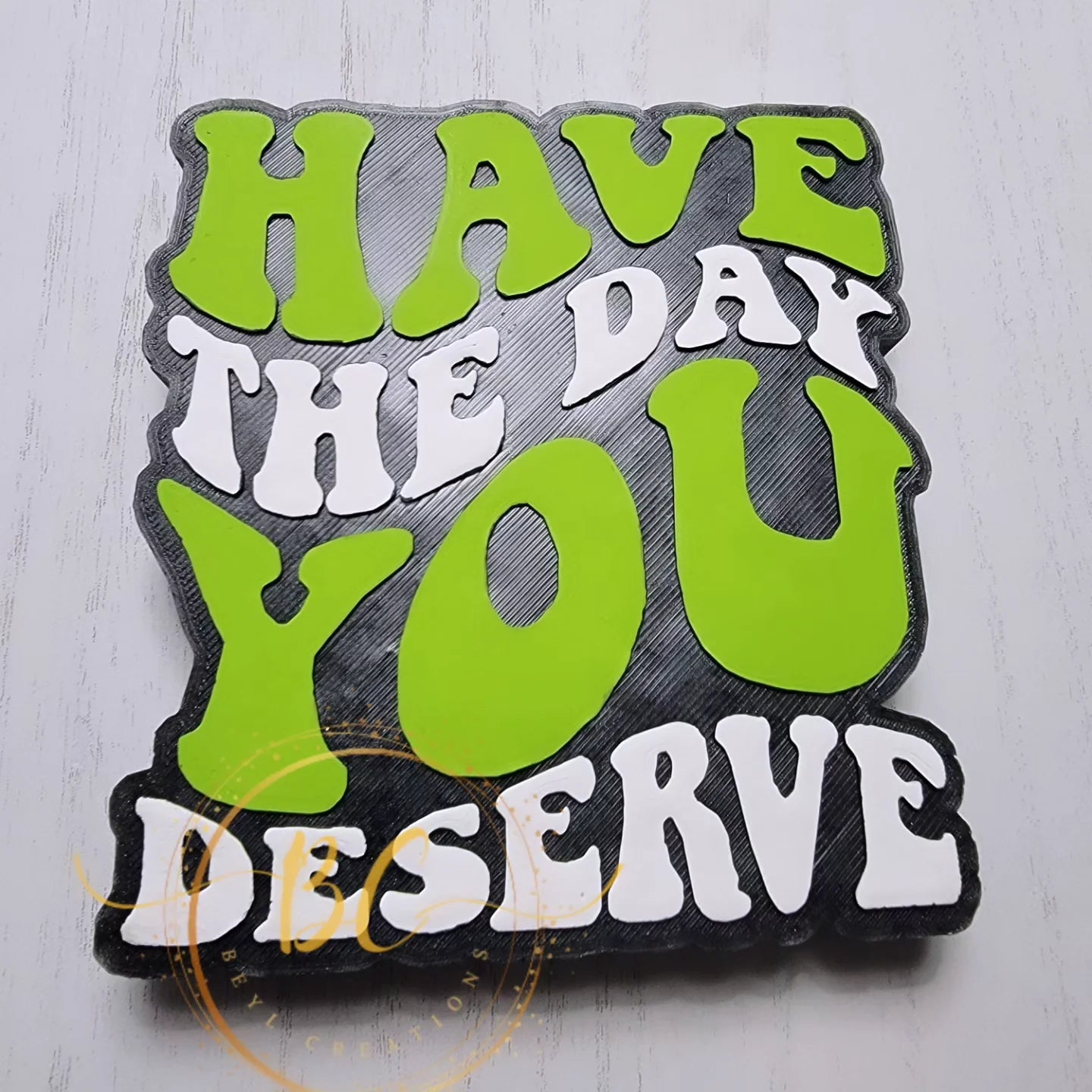 Have the Day You Deserve Freshie