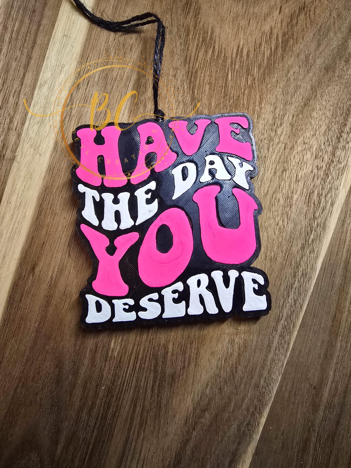 Have the Day You Deserve Freshie