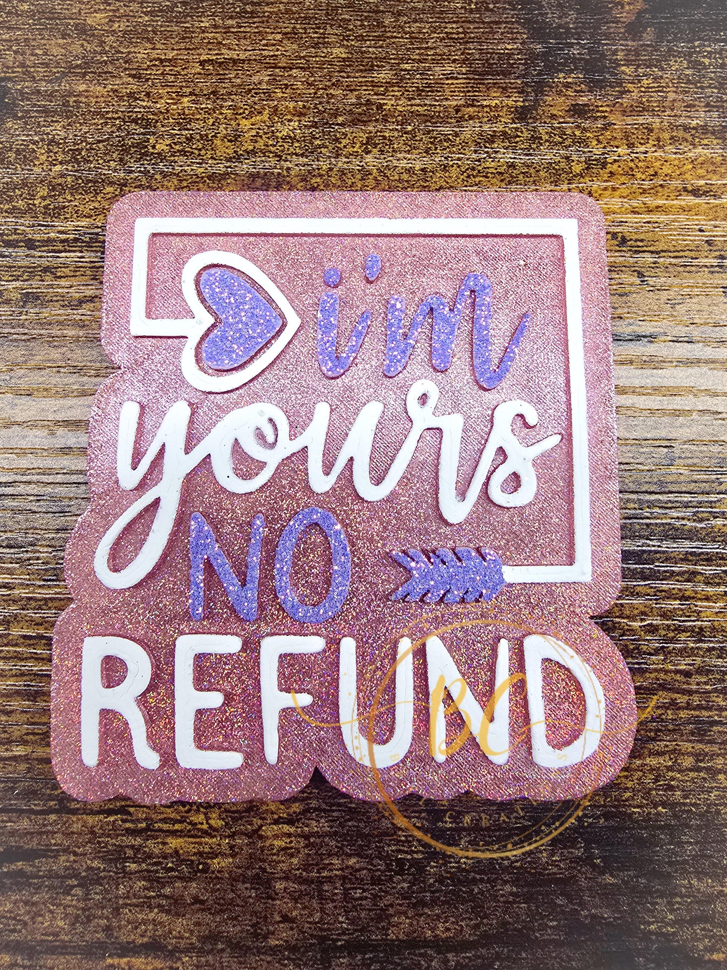 I'm Yours No Refund Freshie