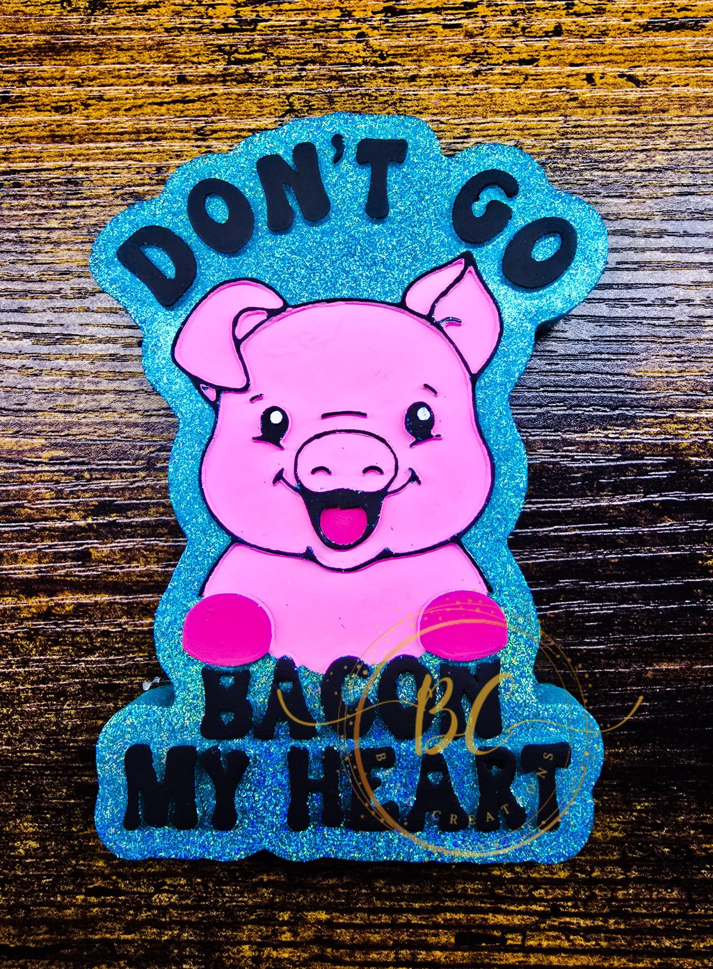 Don't go bacon my heart Freshie